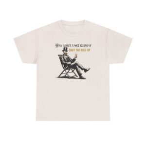 Nice Glass of Shut the Hell Up - Vintage Gentleman Tee