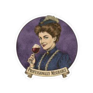 Professionally Miserable Sticker — Victorian Woman Wine Humor Kiss-Cut Sticker
