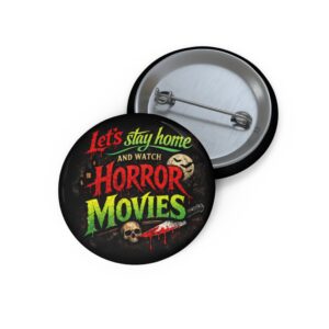 Horror Movie Pin Button — "Let's Stay Home and Watch Horror Movies"
