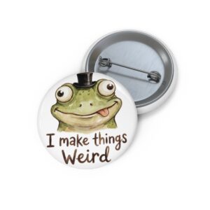 "I Make Things Weird"- Funny Novelty Badge