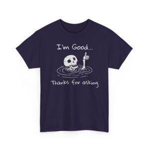 “I’m Good… Thanks For Asking” - Graphic Tee