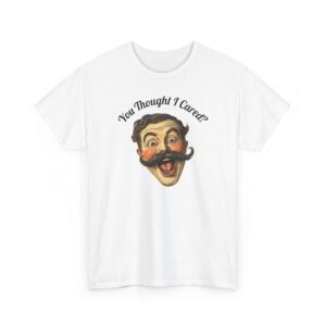 You Thought I Cared?  --Funny Vintage Graphic T-Shirt