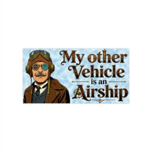 "My Other Vehicle is an Airship" -Bumper Sticker