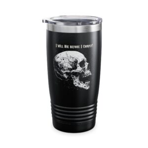 20oz Skull Tumbler — "I Will Die Before I Comply" Stainless Travel Cup