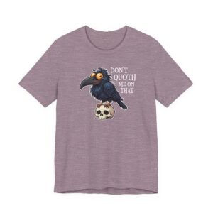 Raven  “Don’t Quoth Me On That” -- Graphic T‑Shirt