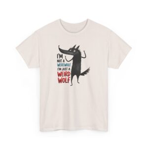 I'm Not a Werewolf, I'm Just a Weird Wolf  funny T-Shirt
