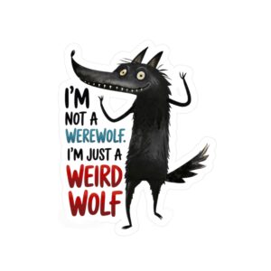Weird Wolf Kiss-Cut Vinyl Sticker – “I’m Not a Werewolf, I’m Just a Weird Wolf”
