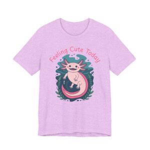 Feeling Cute Today-- Axolotl T-Shirt